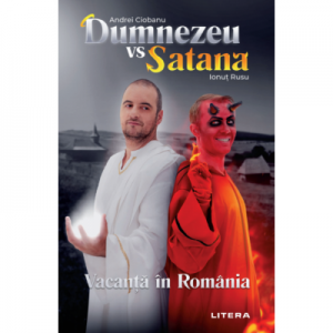 Dumnezeu vs Satana. Vacanta in Romania - Andrei Ciobanu, Ionut Rusu