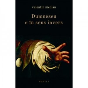 Dumnezeu e in sens invers - Valentin Nicolau