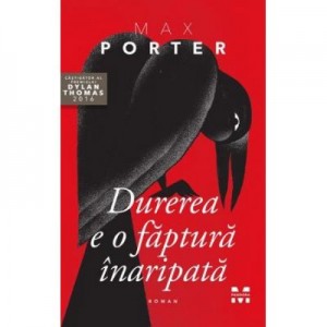 Durerea e o faptura inaripata - Max Porter