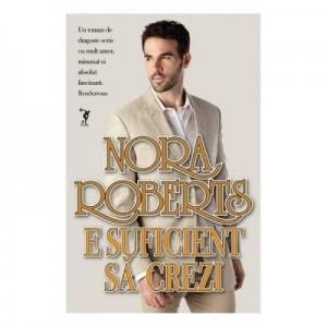 E suficient sa crezi - Nora Roberts