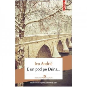 E un pod pe Drina... - Ivo Andric