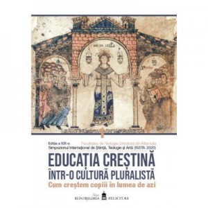 Educatia crestina intr-o cultura pluralista. Cum crestem copiii in lumea de azi. Vol. I