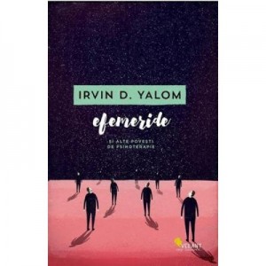 Efemeride si alte povesti de psihoterapie - Irvin D. Yalom