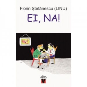 Ei, na! - Florin Stefanescu