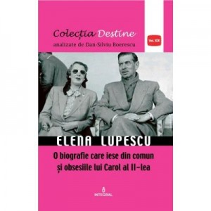 Elena Lupescu, o biografie care iese din comun sși obsesiile lui Carol al II-lea - Dan-Silviu Boerescu