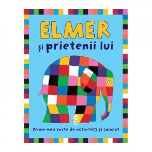 Elmer si prietenii lui. Prima mea carte de activitati si colorat - David McKee