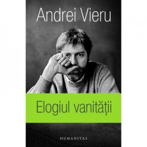 Elogiul vanitatii. In versiunea romaneasca a autorului - Andrei Vieru