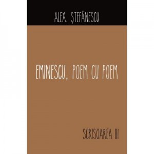 Eminescu, poem cu poem. Scrisoarea a III-a - Alex Stefanescu