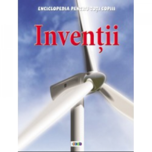 Enciclopedia pentru toti copiii. Inventii - Duncan Brewer