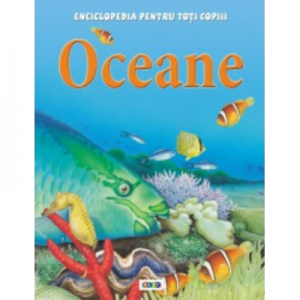 Enciclopedia pentru toti copiii. Oceane - Clare Oliver