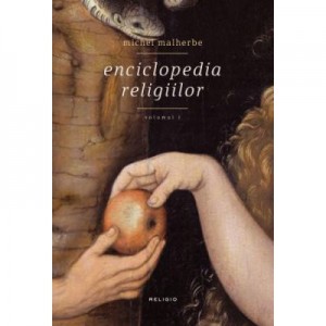 Enciclopedia religiilor - volumul I - Michel Malherbe