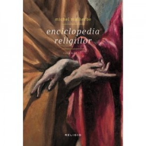 Enciclopedia religiilor - volumul II - Michel Malherbe