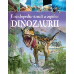 Enciclopedia vizuala a copiilor. Dinozaurii - Clare Hibbert