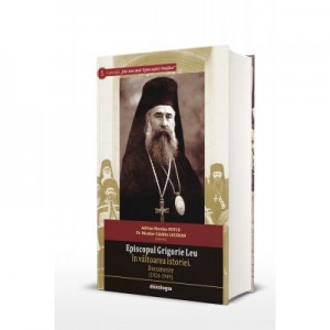 Episcopul Grigorie Leu in valtoarea istoriei. Documente (1924-1949) - Adrian Nicolae Petcu, Pr. Nicolae Catalin Luchian