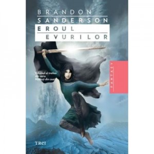 Eroul Evurilor - Brandon Sanderson. Volumul al treilea din seria Nascuti in ceata