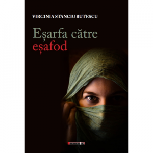 Esarfa catre esafod - Virginia Stanciu-Butescu