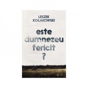 Este dumnezeu fericit? Eseuri - Leszek Kolakowski