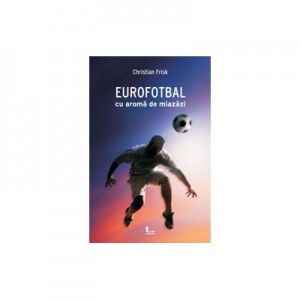 Eurofotbal cu aroma de miazazi - Christian Frisk