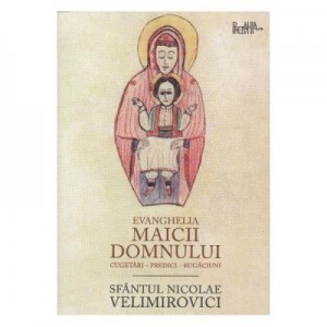 Evanghelia Maicii Domnului - Sfantul Nicolae Velimirovici