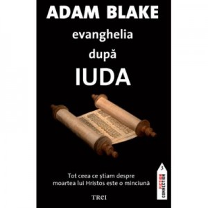 Evanghelia dupa Iuda - Adam Blake. Traducere de Delia Ungureanu