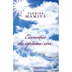 Exercitiu de optimism - Florina Mamina
