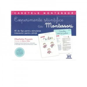 Experimente stiintifice cu Montessori. 40 de fise pentru stimularea interesului pentru stiinta - Charlotte Poussin