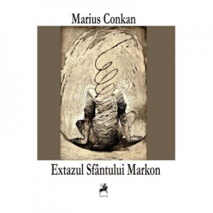 Extazul Sfantului Markon - Marius Conkan