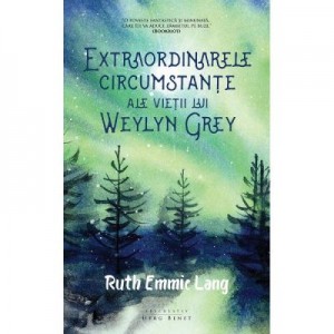 Extraordinarele circumstante ale vietii lui Weylyn Grey - Ruth Emmie Lang