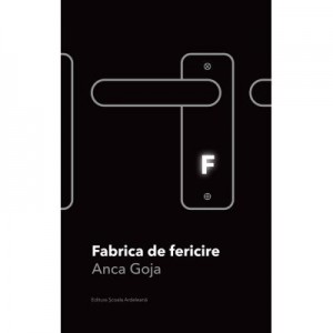 Fabrica de fericire - Anca Goja