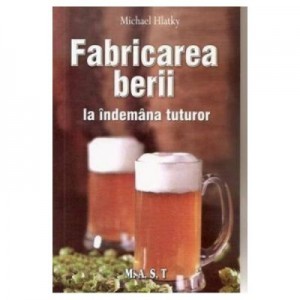 Fabricarea Berii La Indemana Tuturor - Michael Hlatky