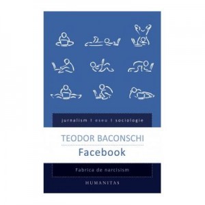 Facebook. Fabrica de narcisism - Teodor Baconschi