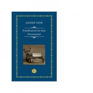 Falsificatorii de bani. Porumbelul - Andre Gide