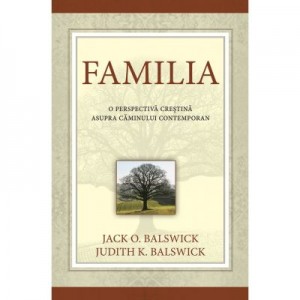 Familia. O perspectiva crestina asupra caminului contemporan - Jack si Judith Balswick