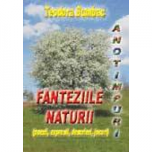 Fanteziile naturii - Teodora Bumbac