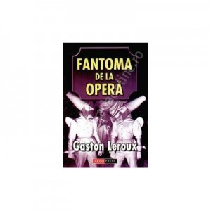 Fantoma de la Opera - Gaston Leroux