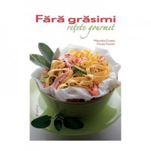 Fara grasimi. Retete gourmet - Maurizio Cusani