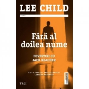 Fara al doilea nume. Povestiri cu Jack Reacher - Lee Child