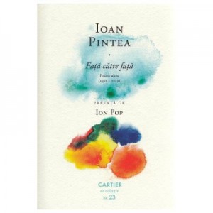 Fata catre fata. Poeme alese - Ioan Pintea