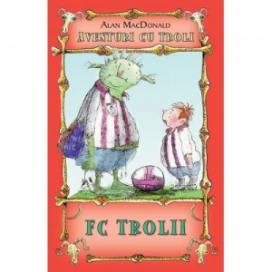 FC Trolii. Aventuri cu troli vol. 4 - Alan MacDonald