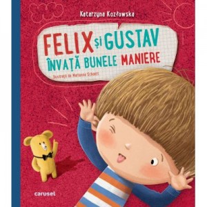 Felix si Gustav invata bunele maniere - Katarzyna Kozłowska, Marianna Schoett