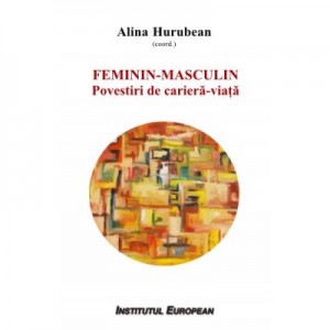 Feminin Masculin. Povestiri de cariera-viata - Alina Hurubean