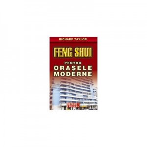 Feng Shui pentru orasele moderne - Richard Taylor