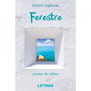 Ferestre - poeme de iubire - Daniela Topircean