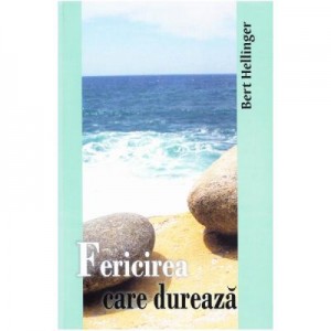 Fericirea care dureaza - Bert Hellinger