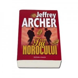 Fiii Norocului - Jeffrey Archer