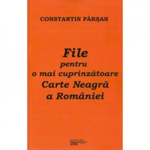 File pentru o mai cuprinzatoare Carte Neagra a Romaniei - Constantin Parsan