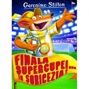 Finala Supercupei... in Soricezia! - Geronimo Stilton