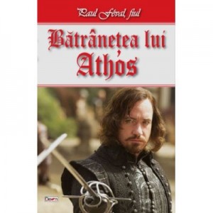 Fiul lui D Artagnan 2/2-Batranetea lui Athos - Paul Feval fiul