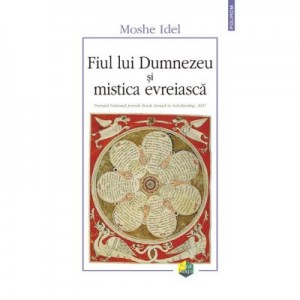 Fiul lui Dumnezeu si mistica evreiasca - Moshe Idel