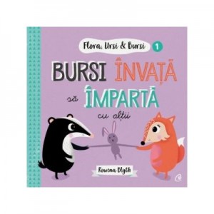 Flora, Ursi & Bursi (1). Bursi invata sa imparta cu altii - Rowena Blyth